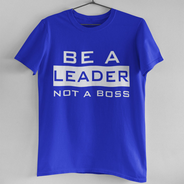 Tricouri "Be a leader"