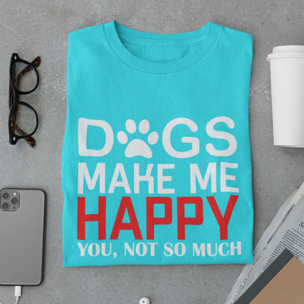 Tricou "Dogs make me happy" Tricou "Dogs make me happy"