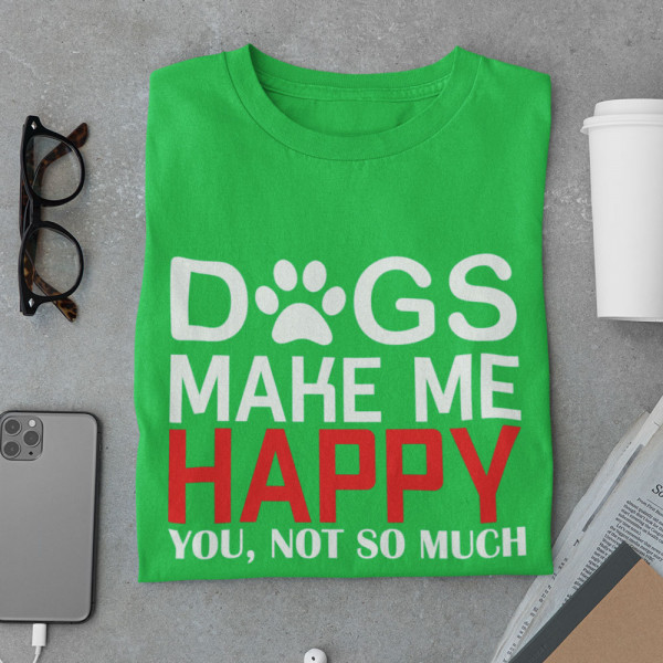 Tricou "Dogs make me happy"