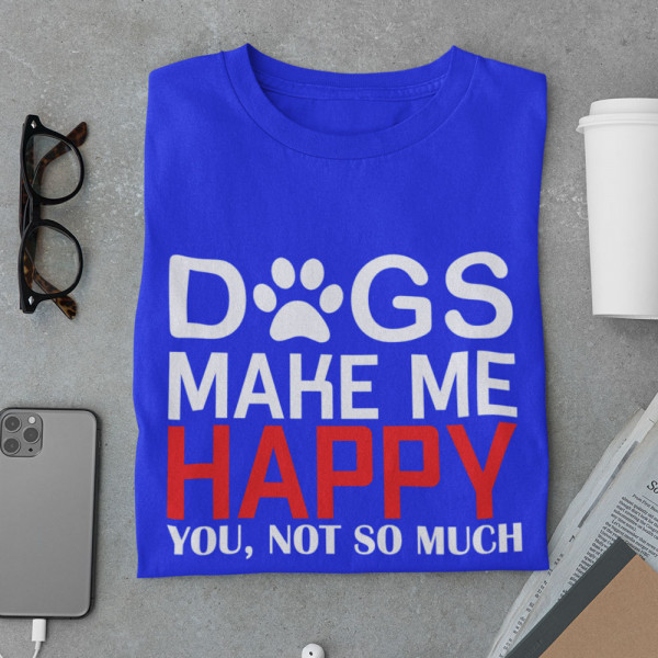 Tricou "Dogs make me happy" Tricou "Dogs make me happy"