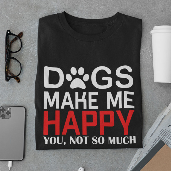 Tricou "Dogs make me happy" Tricou "Dogs make me happy"