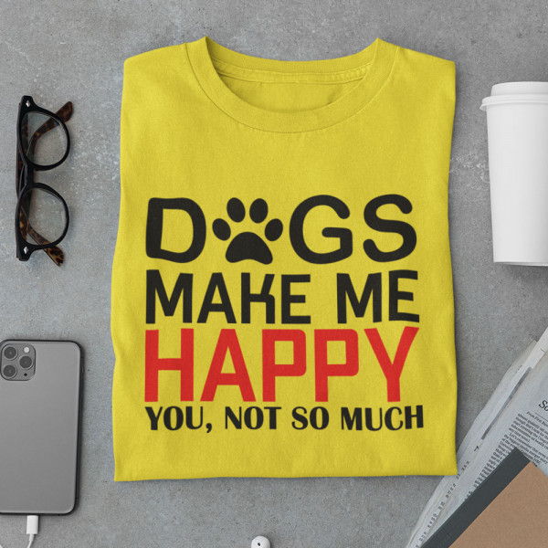 Tricou "Dogs make me happy" Tricou "Dogs make me happy"