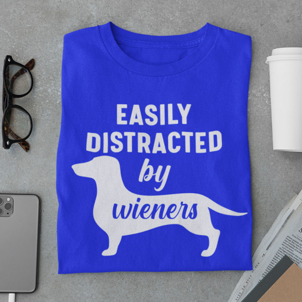 Tricou "Easily distracted by wieners"