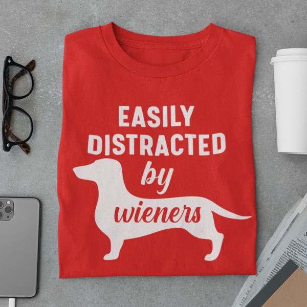 Tricou "Easily distracted by wieners"