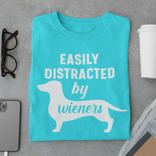 Tricou "Easily distracted by wieners"