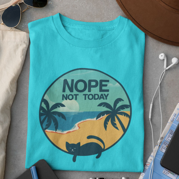 Tricou "NOPE. Not today"