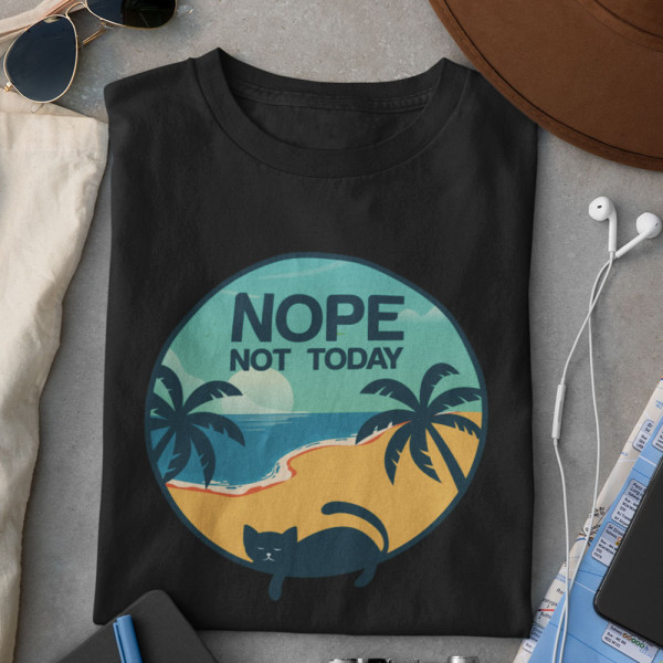 Tricou "NOPE. Not today"