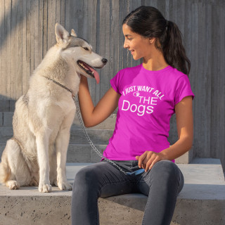 Tricou pentru femei "I just want all the dogs"