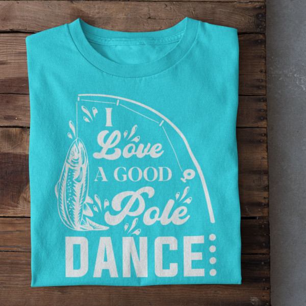 Tricou "I love a good pole dancer"