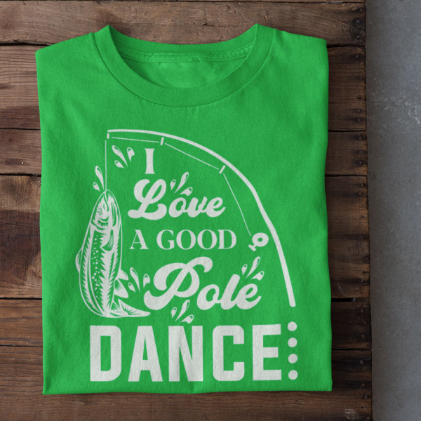 Tricou "I love a good pole dancer"