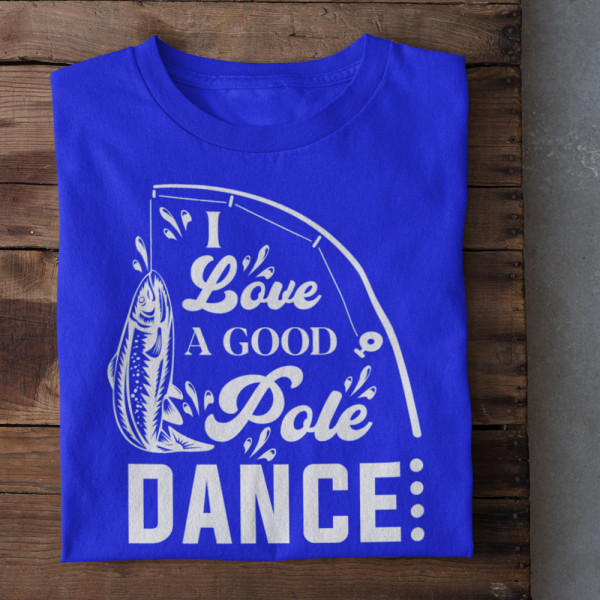 Tricou "I love a good pole dancer"