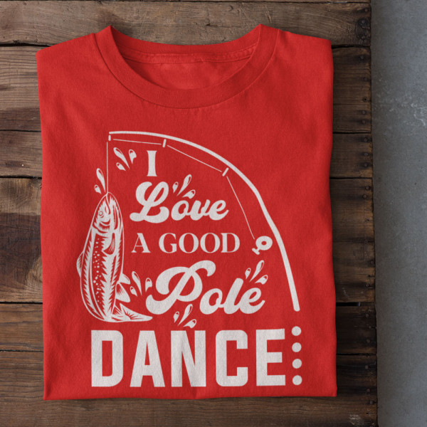 Tricou "I love a good pole dancer"
