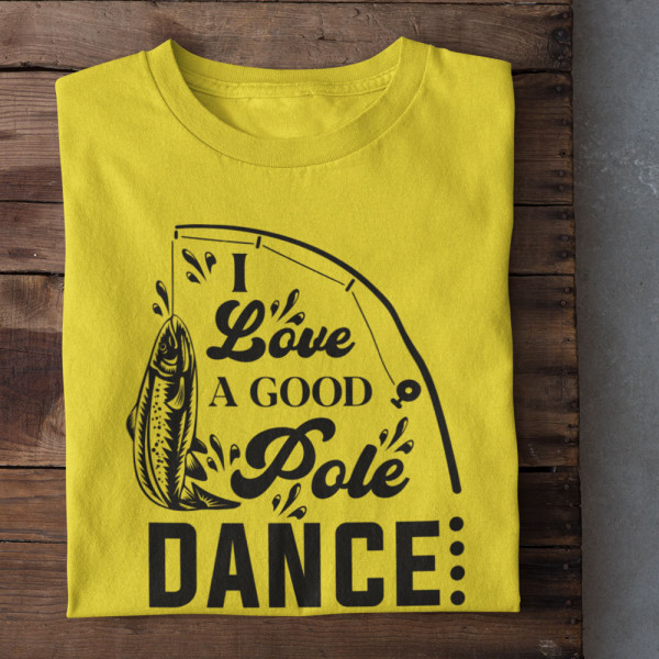 Tricou "I love a good pole dancer"