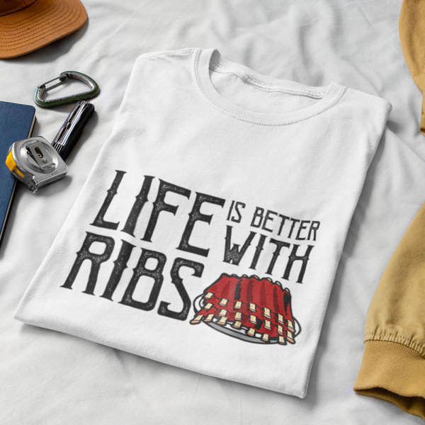 Tricouri "Life is better with ribs"