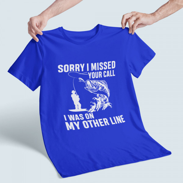 Tricou "Sorry, I missed your call"
