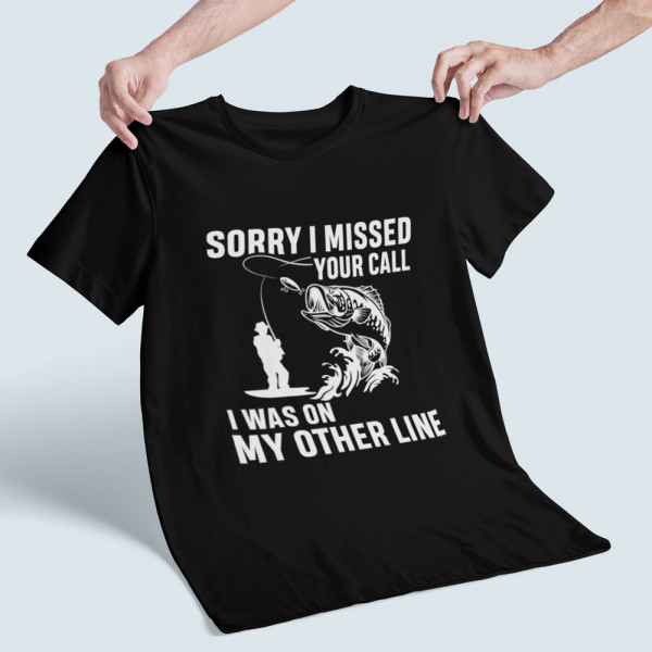 Tricou "Sorry, I missed your call"