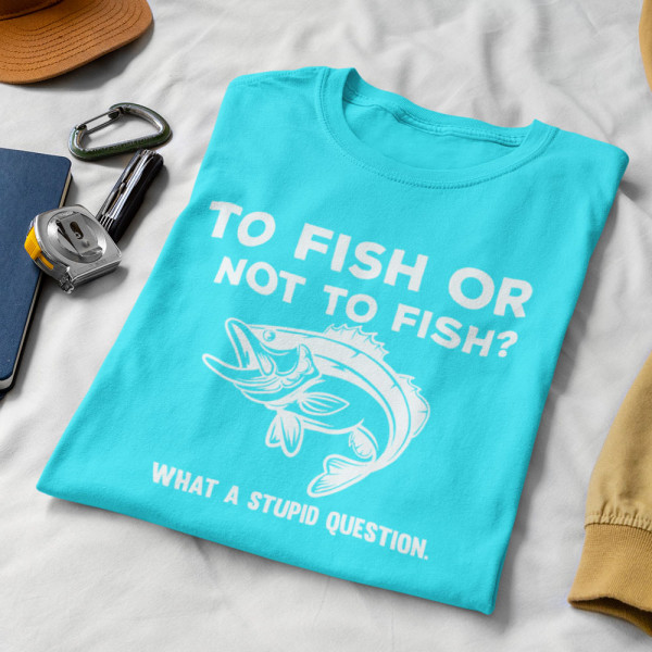 Tricou "To fish or not to fish"