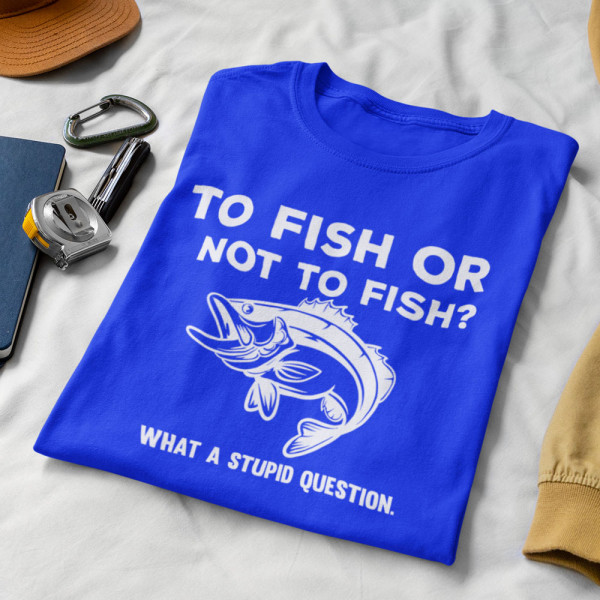 Tricou "To fish or not to fish"