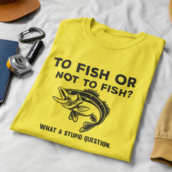 Tricou "To fish or not to fish"