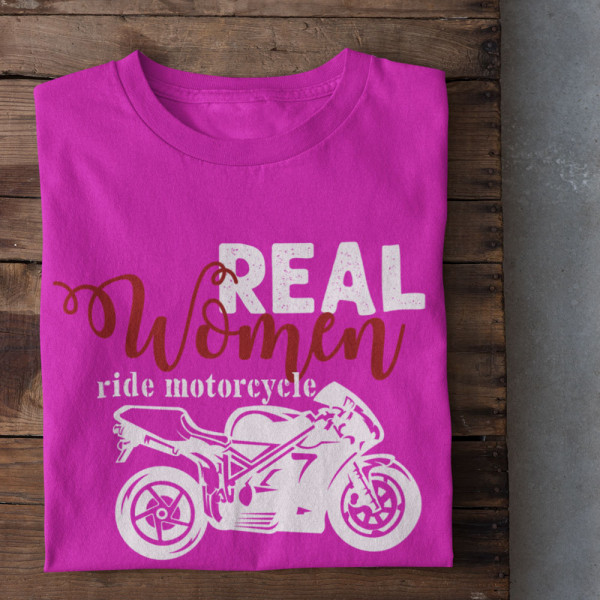 Tricou pentru femei "Real women ride motorcycle"