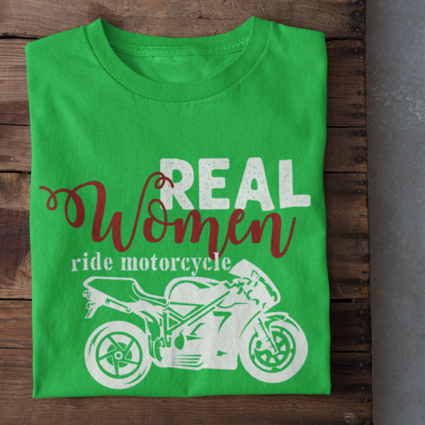 Tricou pentru femei "Real women ride motorcycle"