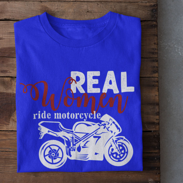 Tricou pentru femei "Real women ride motorcycle"