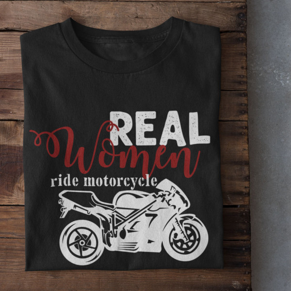 Tricou pentru femei "Real women ride motorcycle"
