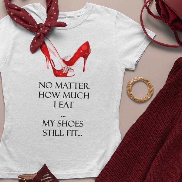 Tricou pentru femei "My shoes still fit" Tricou pentru femei "My shoes still fit"