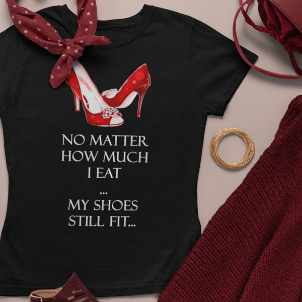 Tricou pentru femei "My shoes still fit" Tricou pentru femei "My shoes still fit"