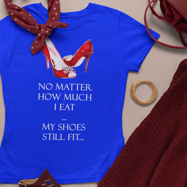 Tricou pentru femei "My shoes still fit" Tricou pentru femei "My shoes still fit"