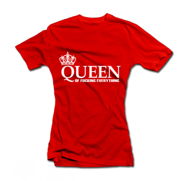 Tricouri pentru femei "Queen of Fucking Everything" Tricouri pentru femei "Queen of Fucking Everything"