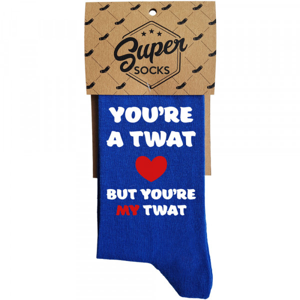 Șosete "You're a twat, but you're my twat"