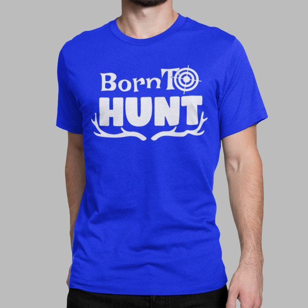 Tricou "Born to hunt"