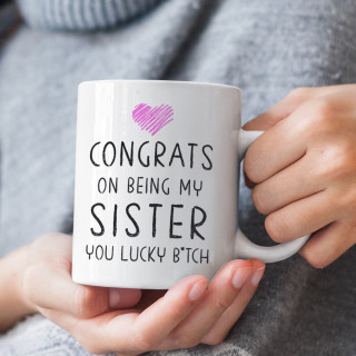 Cană "Congrats on being my sister"