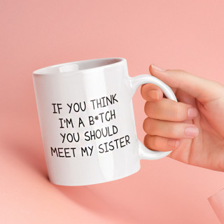 Cană "You Should Meet My Sister"