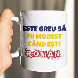 Cană "E greu să fii modest când ești ROMÂN" Cană "E greu să fii modest când ești ROMÂN"