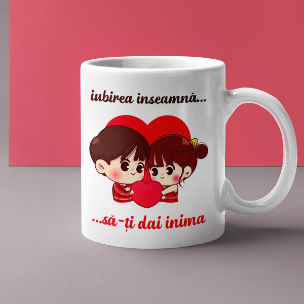 Cană "Iubirea înseamnă să-ți dai inima"