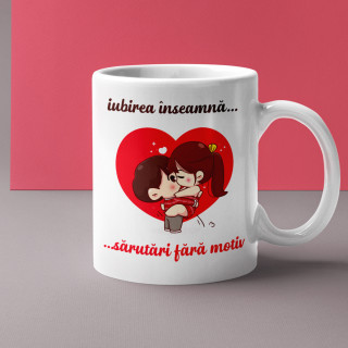 Cană "Iubirea înseamnă sărutări fără motiv"