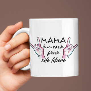 Cană "Mama lucrează fără zile libere" Cană "Mama lucrează fără zile libere"