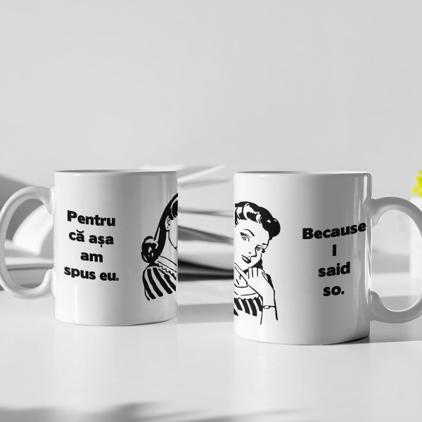 Cană "Pentru că așa am spus eu"