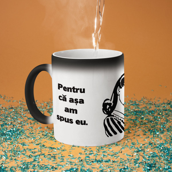 Cană "Pentru că așa am spus eu"