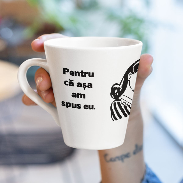 Cană "Pentru că așa am spus eu"
