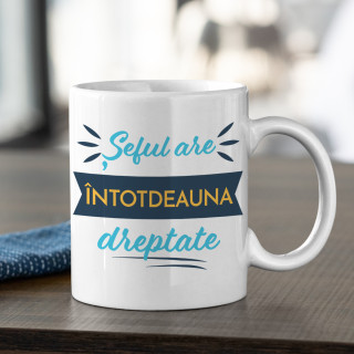 Cană "Șeful are întotdeauna dreptate"