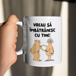 Cană "Vreau să îmbătrânesc cu tine"