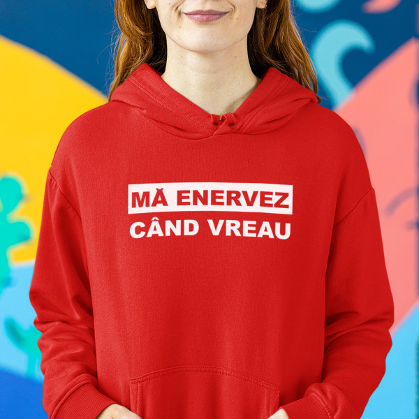 Hanorac "Mă enervez când vreau" Hanorac "Mă enervez când vreau"