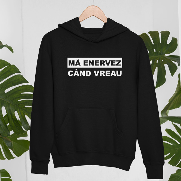 Hanorac "Mă enervez când vreau" Hanorac "Mă enervez când vreau"