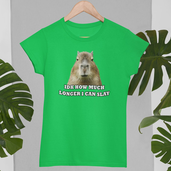 Tricou pentru femei "Idk how much longer"