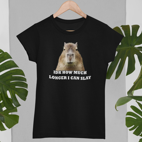 Tricou pentru femei "Idk how much longer"