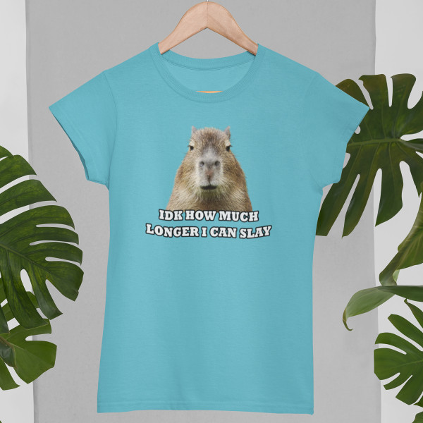 Tricou pentru femei "Idk how much longer"