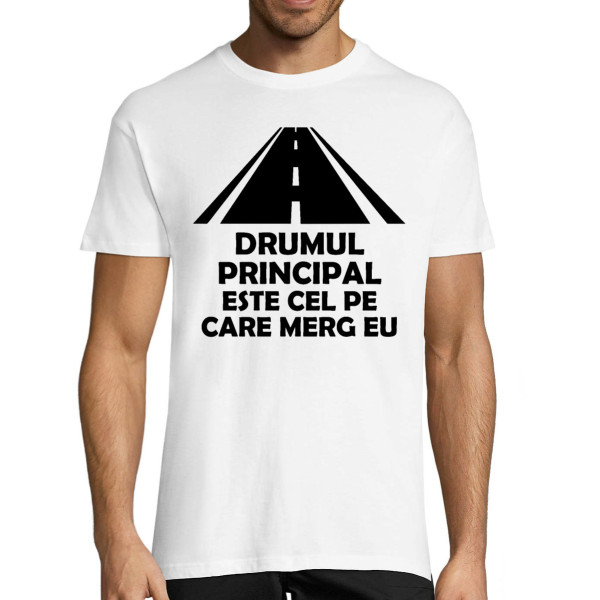 Tricou  "Drumul principal este cel pe care conduc eu"